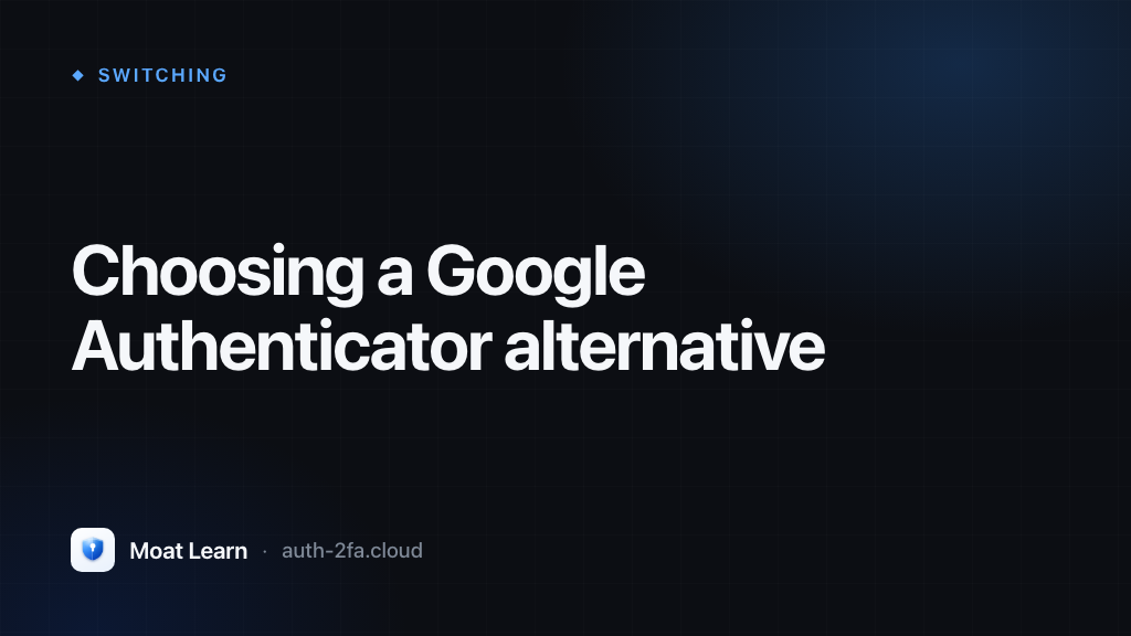 Choosing a Google Authenticator alternative — Moat Learn